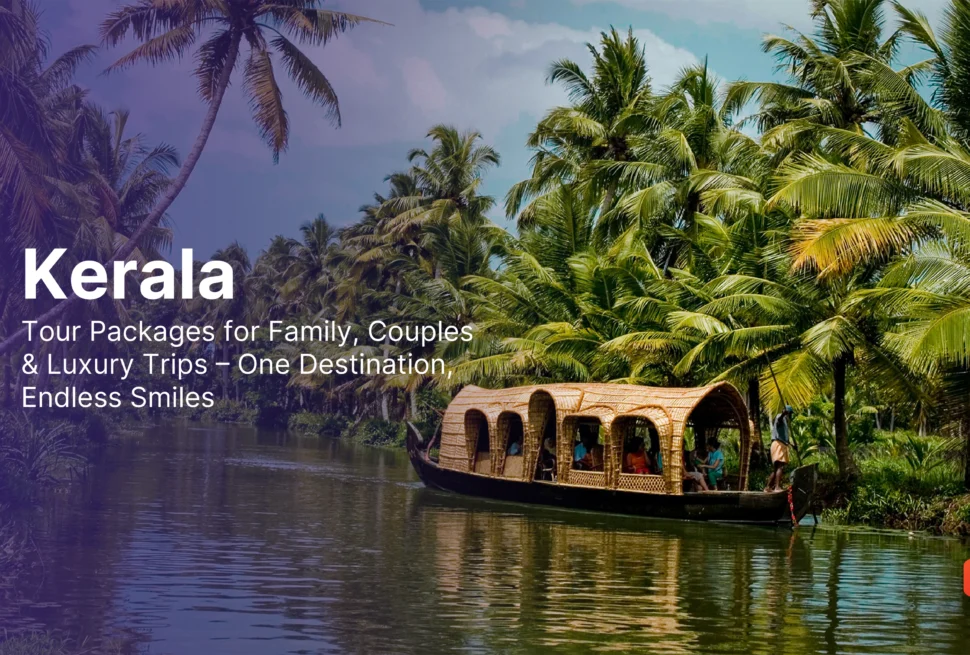 Kerala Tour Packages for Family, Couples & Luxury Trips – One Destination, Endless Smiles