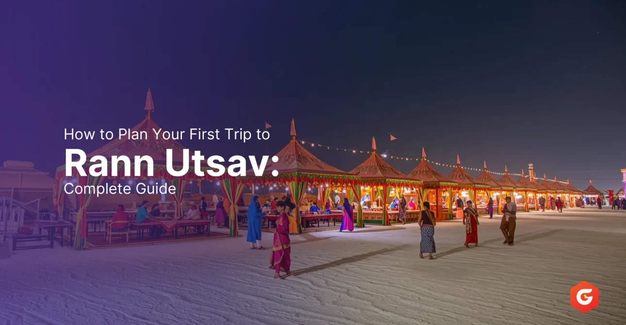 How to Plan Your First Trip to Rann Utsav: Complete Guide