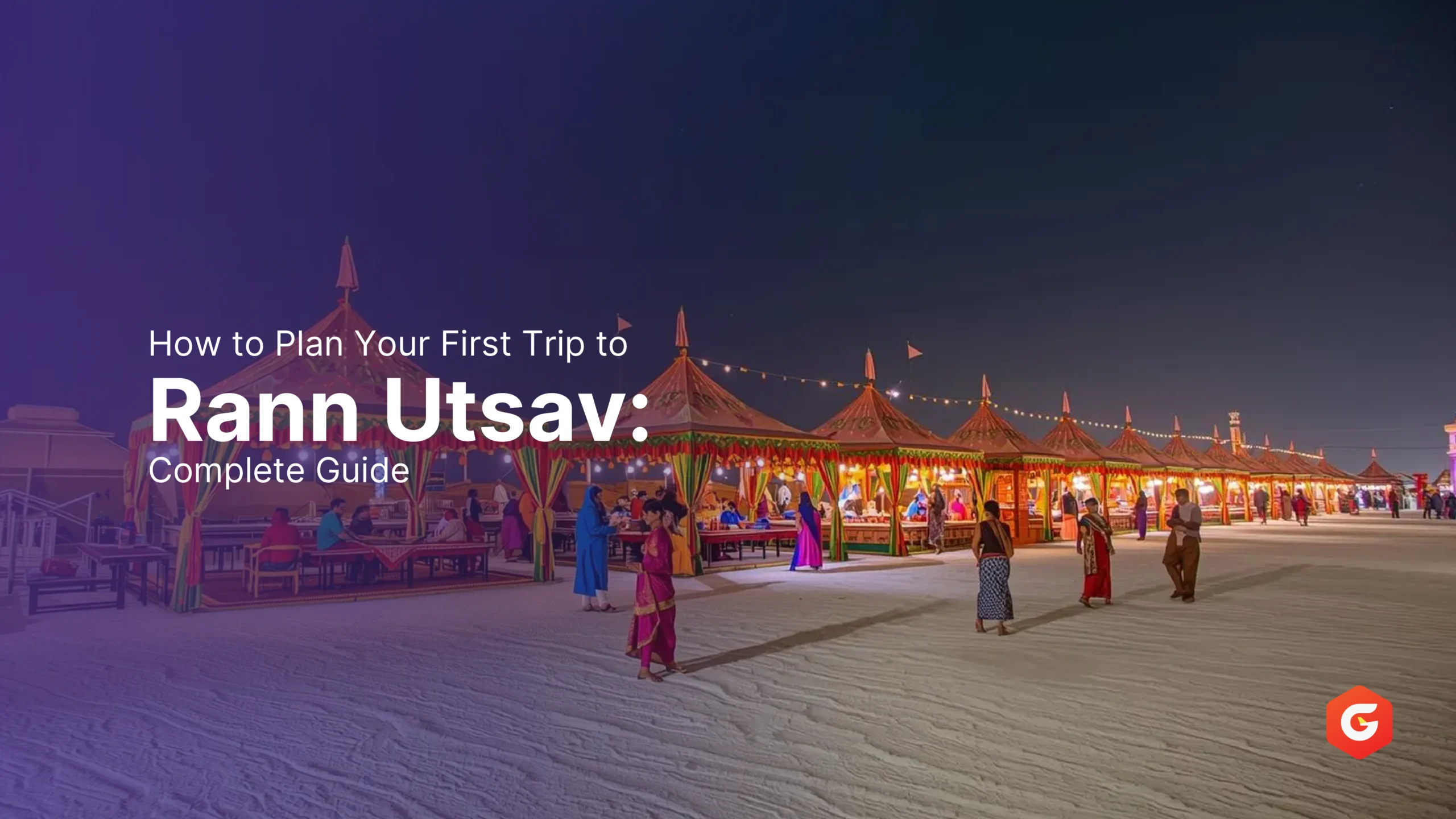 How to Plan Your First Trip to Rann Utsav Complete Guide