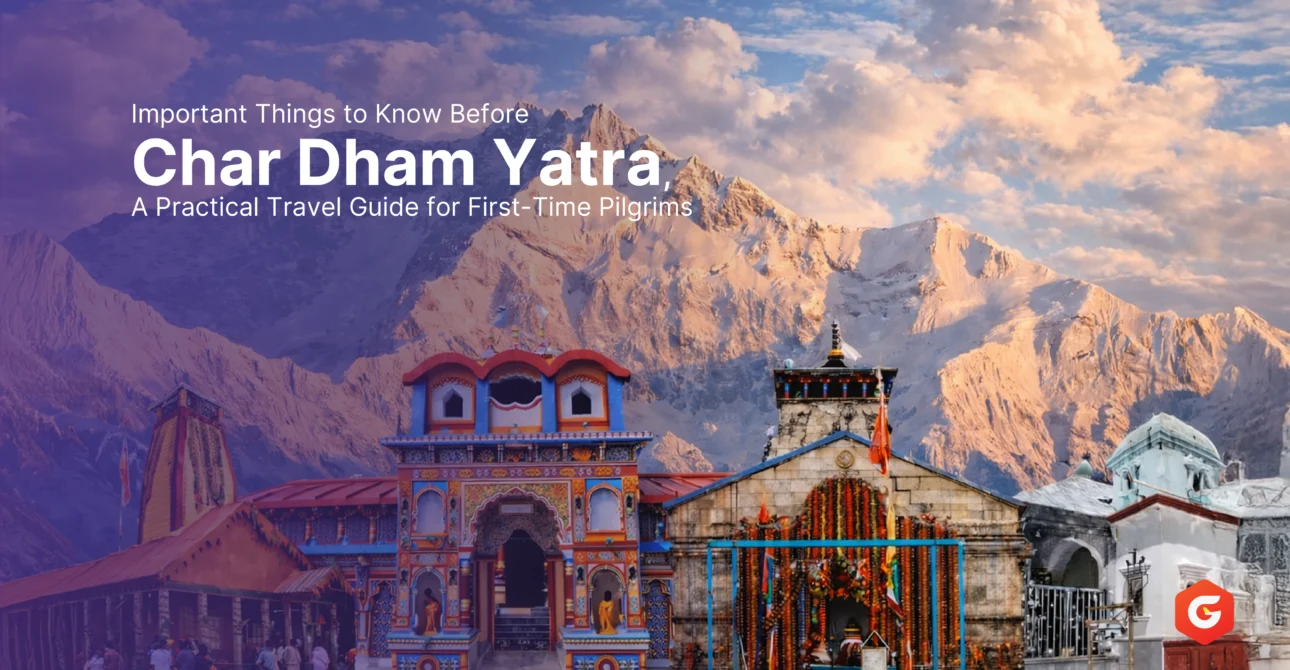 Important Things to Know Before Char Dham Yatra – A Practical Travel Guide for First-Time Pilgrims