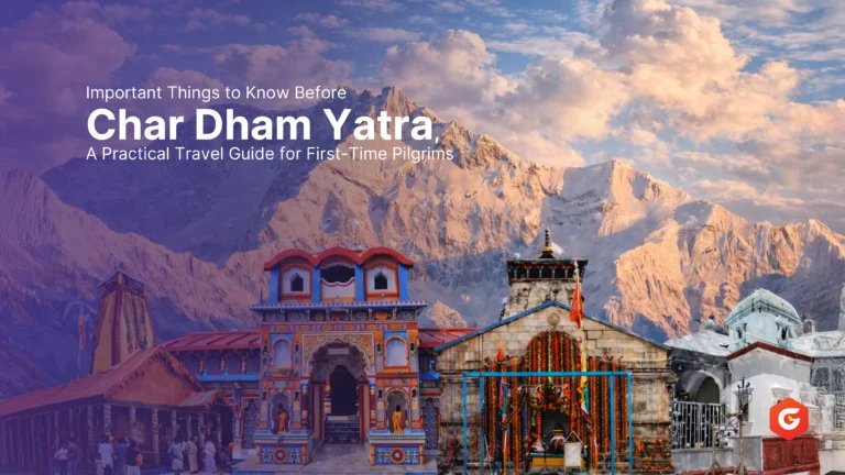 Important Things to Know Before Char Dham Yatra – A Practical Travel Guide for First-Time Pilgrims