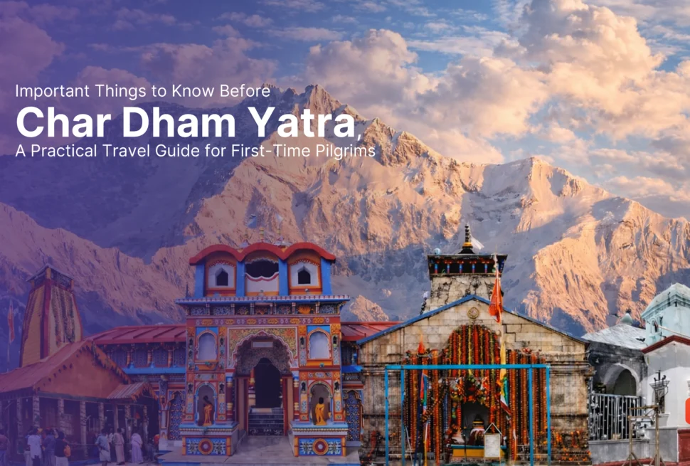 Important Things to Know Before Char Dham Yatra – A Practical Travel Guide for First-Time Pilgrims