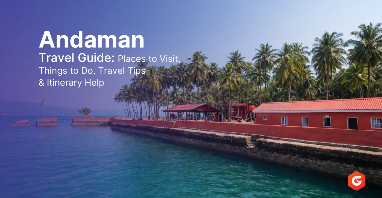 Andaman Travel Guide: Places to Visit, Things to Do, Travel Tips And Itinerary Help