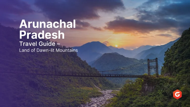 Arunachal Pradesh Travel Guide – Land of Dawn-lit Mountains