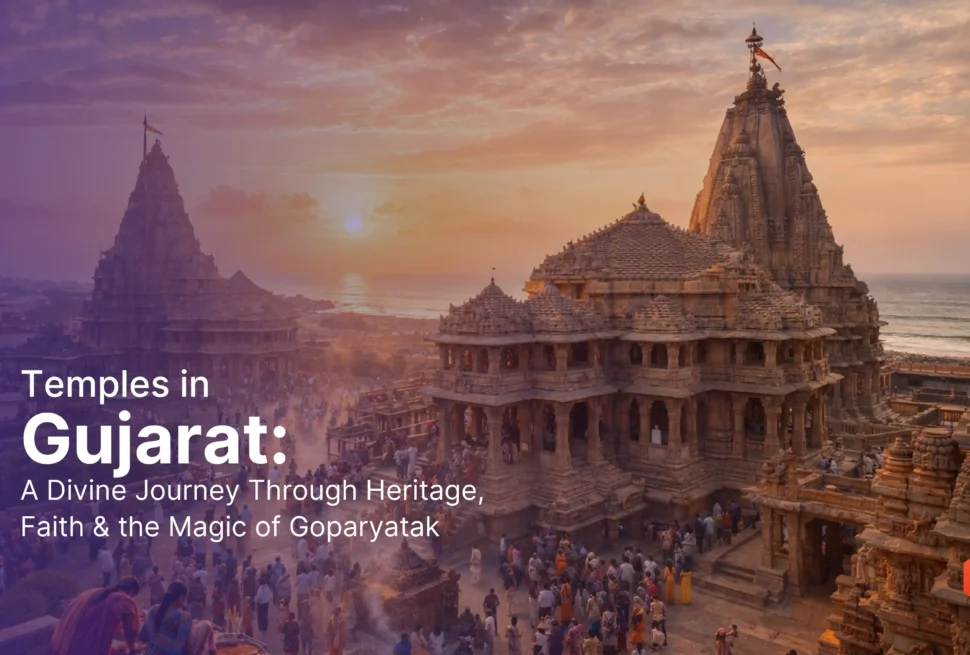Temples in Gujarat A Divine Journey Through Heritage, Faith & the Magic of Goparyatak