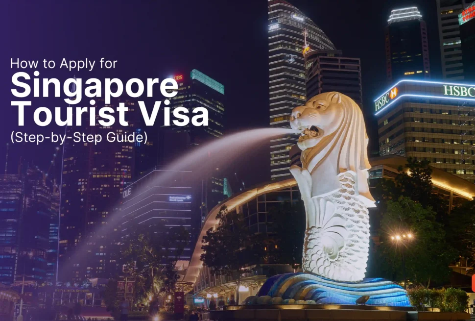 How to Apply for Singapore Tourist Visa? (Step-by-Step Guide)