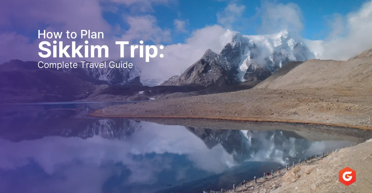 How to Plan a Sikkim Trip: Complete Travel Guide