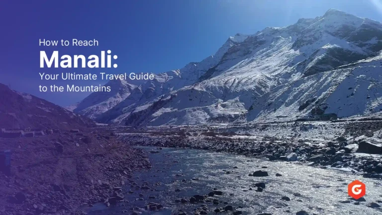 How to Reach Manali: Your Ultimate Travel Guide to the Mountains