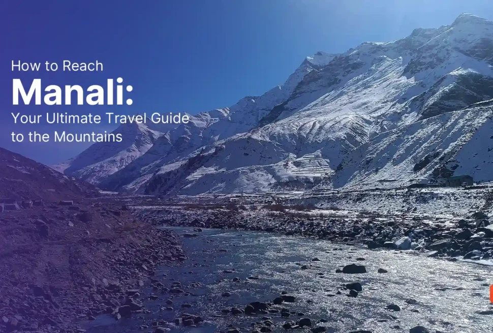 How to Reach Manali: Your Ultimate Travel Guide to the Mountains