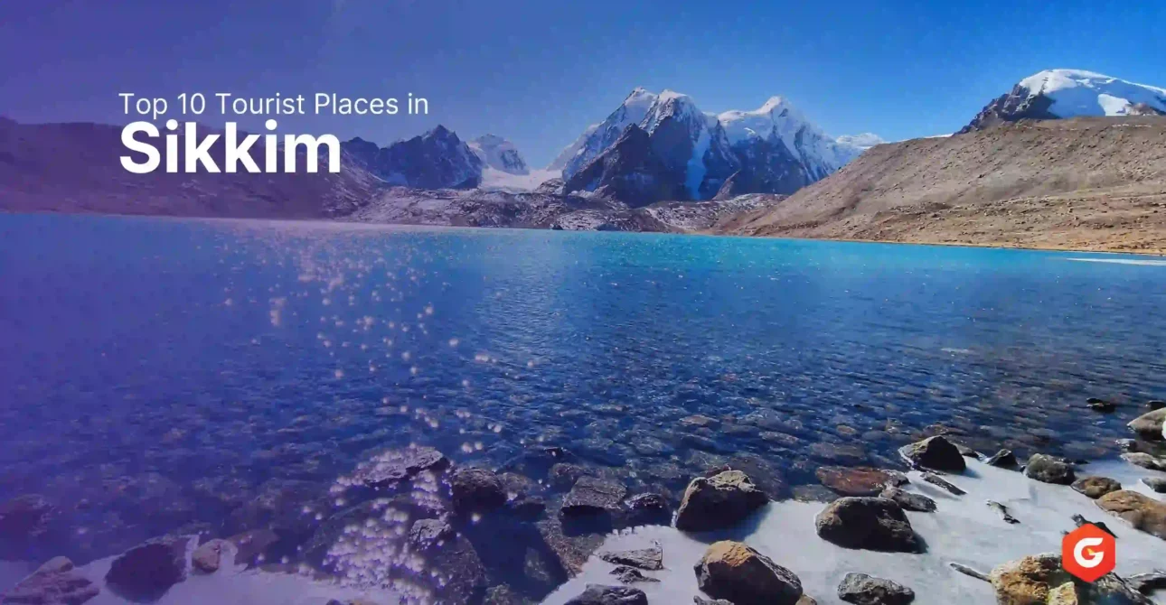 Top 10 Tourist Places in Sikkim: A Journey Where Clouds Whisper and Mountains Tell Stories