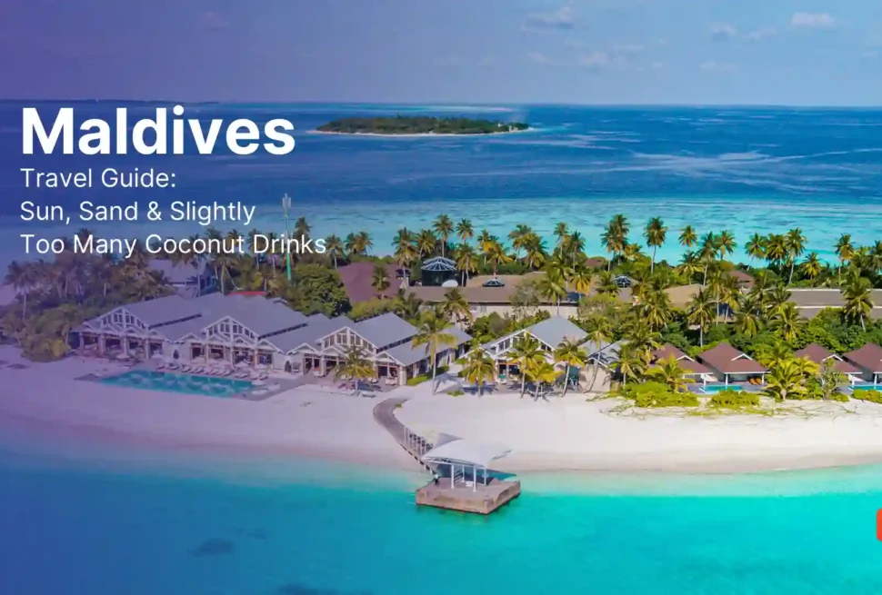 Maldives Travel Guide: Sun, Sand & Slightly Too Many Coconut Drinks