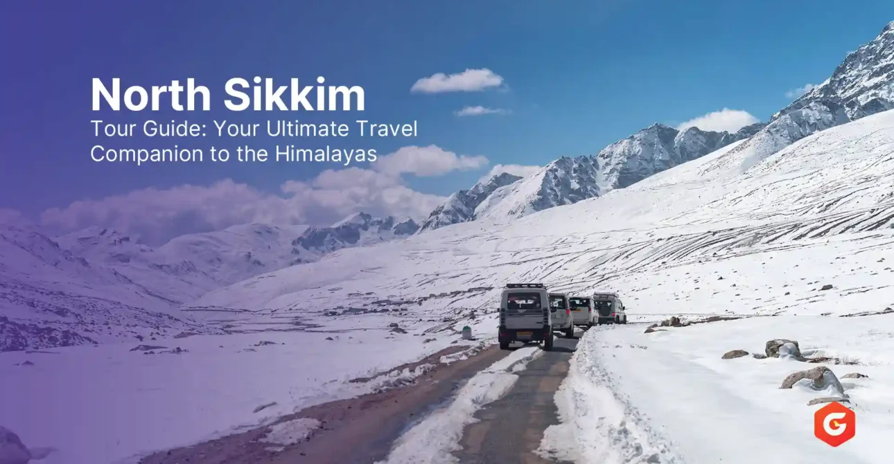 North Sikkim Tour Guide: Your Ultimate Travel Companion to the Himalayas