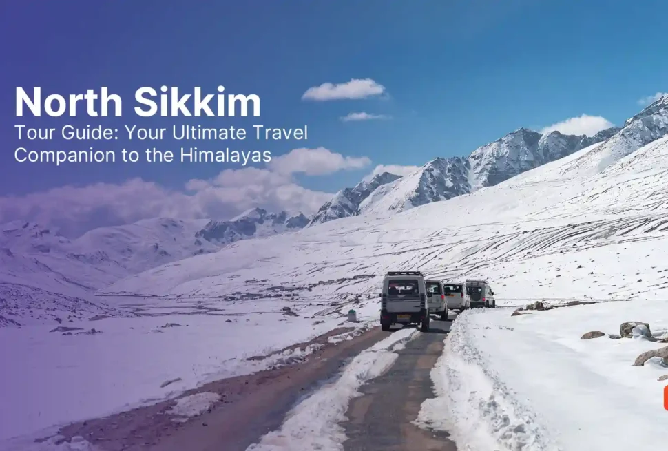 North Sikkim Tour Guide: Your Ultimate Travel Companion to the Himalayas