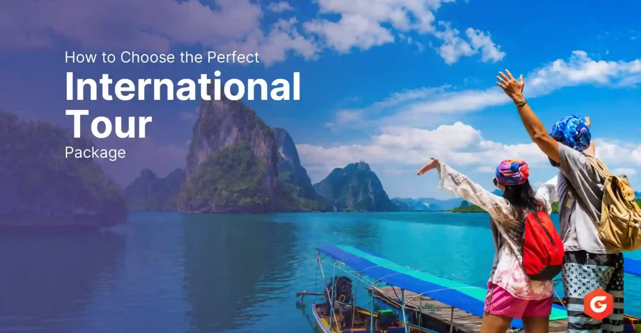How to Choose the Perfect International Tour Package