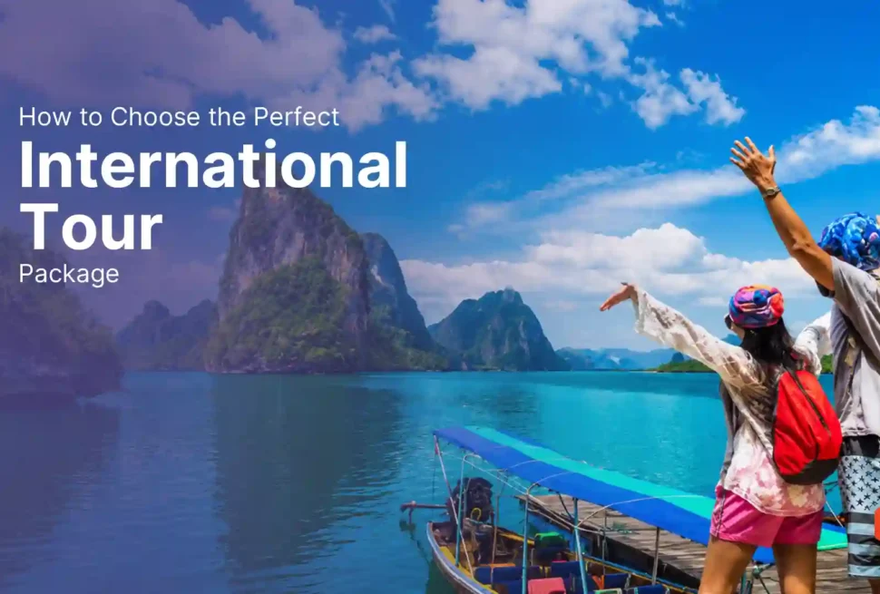 How to choose the perfect international tour package