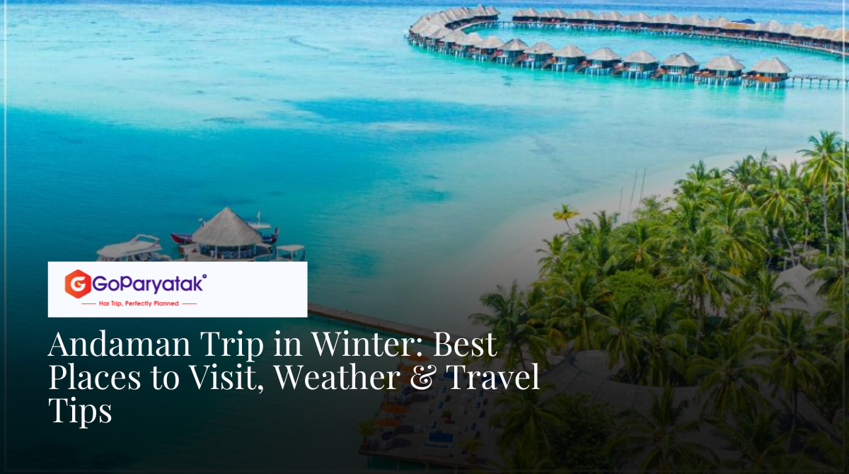 Andaman Trip in Winter: Best Places to Visit, Weather & Travel Tips