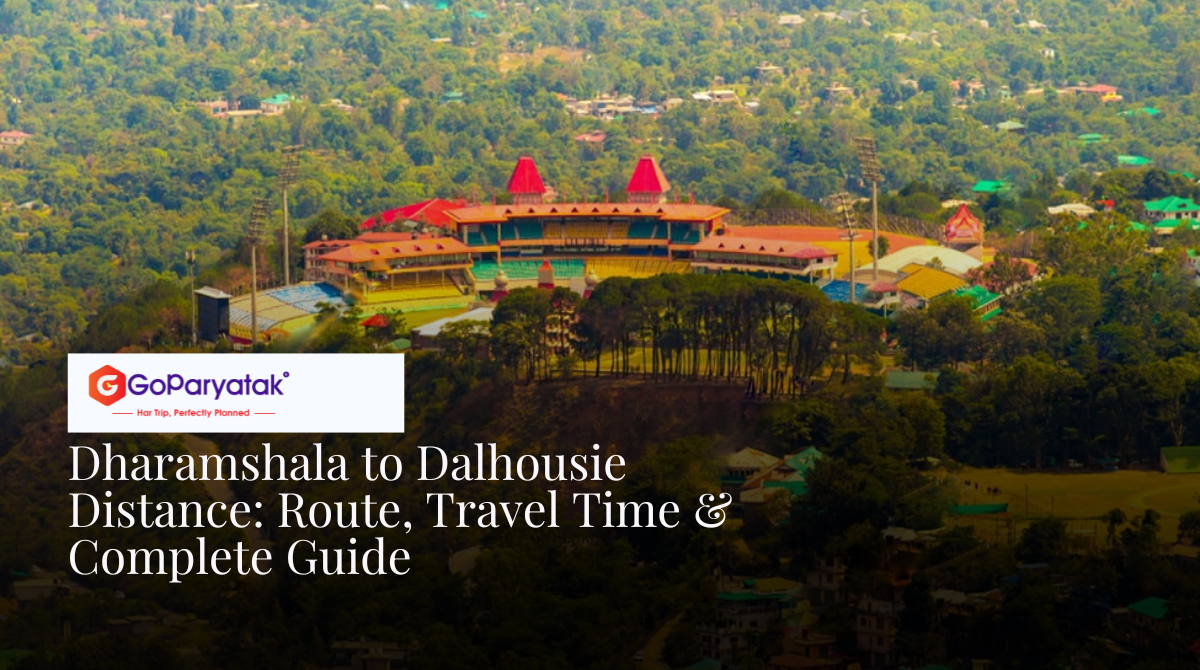 Dharamshala to Dalhousie Distance: Route, Travel Time & Complete Guide