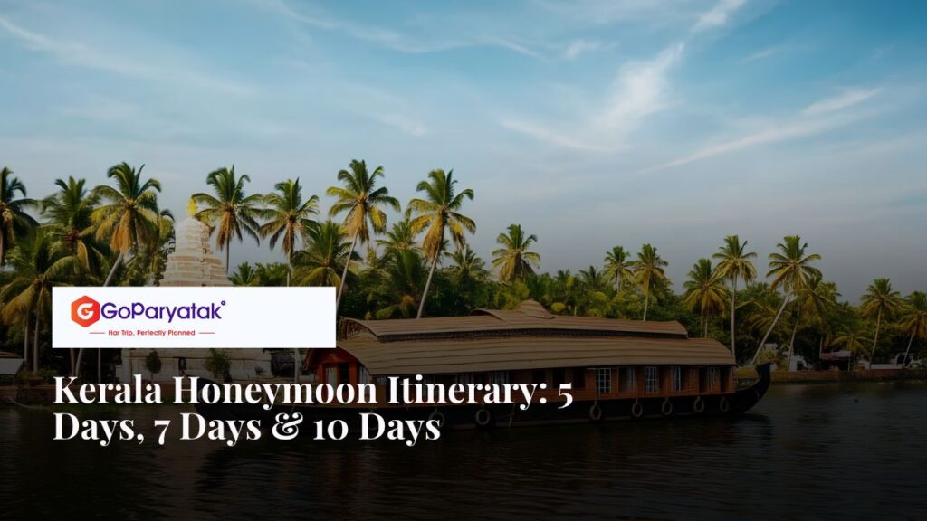 Kerala Honeymoon Itinerary_ 5 Days, 7 Days & 10 Days